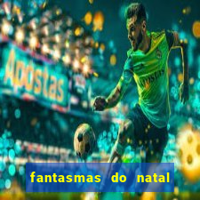 fantasmas do natal passado, presente e futuro fantasma do passado